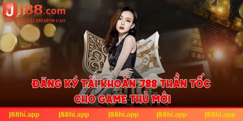 j88-dang-ky-tai-khoan-than-toc